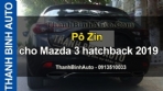Video Pô Zin cho Mazda 3 hatchback 2019