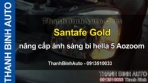 Video Santafe Gold nâng cấp ánh sáng bi hella 5 Aozoom