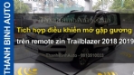 Video Tích hợp điều khiển mở gập gương trên remote zin Trailblazer 2018 2019